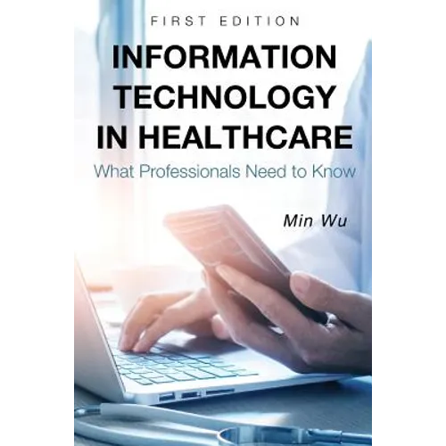 Information Technology in Healthcare: What Professionals Need to Know - Paperback