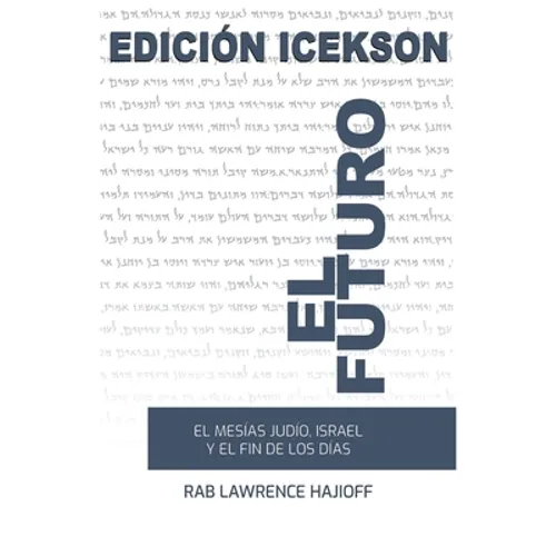 El Futuro: El Mesias judio, Israel y el Fin de los Dias. - Paperback