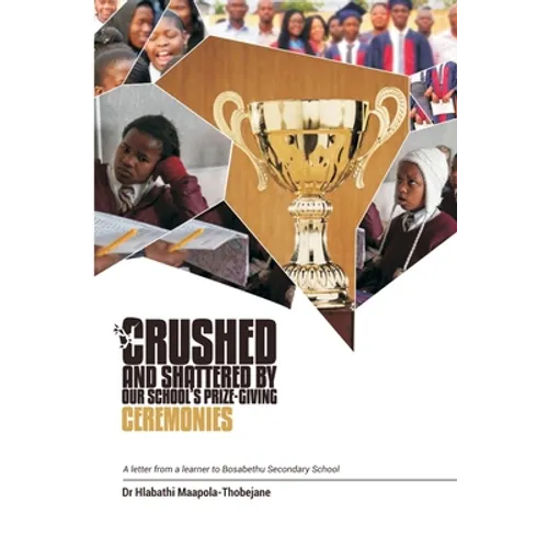 Crushed and Shattered By Our School's Prize-giving Ceremonies: A Letter from a Learner to Bosabethu