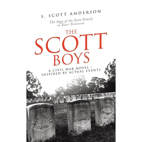 The Scott Boys: A Civil War Novel- Inspired by Actual Events - Hardcover