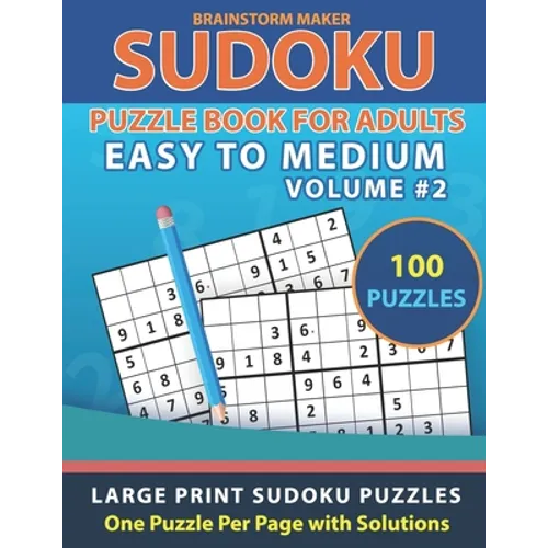 Sudoku Puzzle Book for Adults: Easy to Medium 100 Large Print Sudoku Puzzles Volume 2 - One Puzzle Per Page with Solutions - Paperback