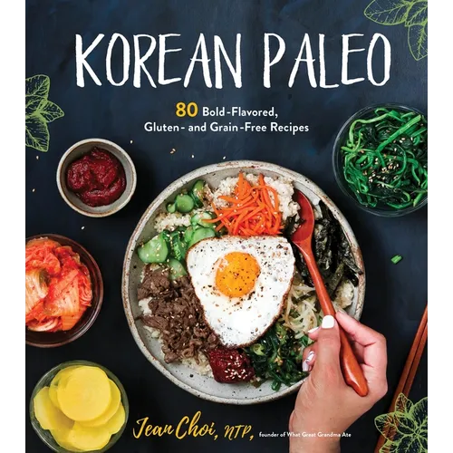 Korean Paleo: 80 Bold-Flavored, Gluten- And Grain-Free Recipes - Paperback