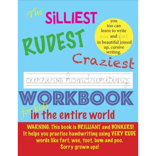 The Silliest Rudest Craziest Cursive Handwriting workbook for kids in the entire world: Hilarious, fun cursive handwriting, cursive handwriting practi - Paperback