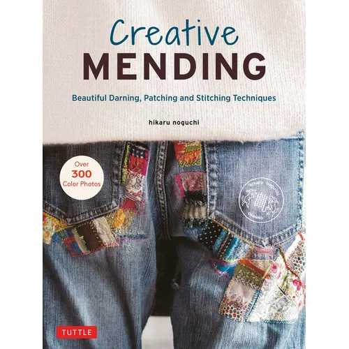 Creative Mending: Beautiful Darning, Patching and Stitching Techniques (Over 300 Color Photos) - Hardcover