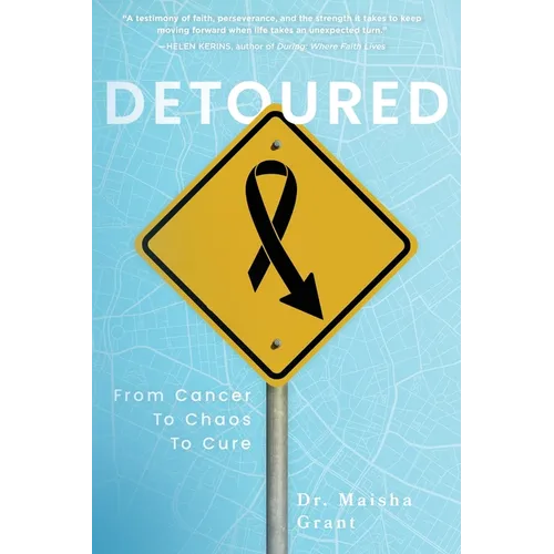 Detoured: From Cancer to Chaos to Cure - Paperback