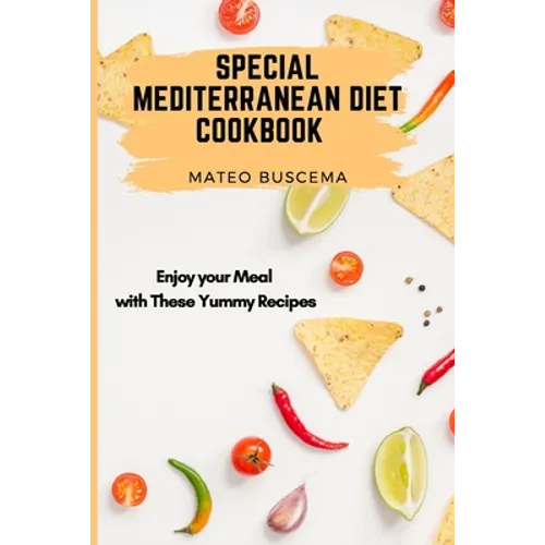 Special Mediterranean Diet Cookbook: Enjoy your Meal with These Yummy Recipes - Paperback