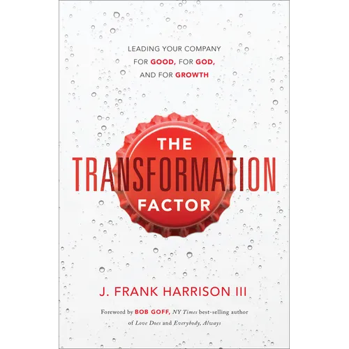 The Transformation Factor: Leading Your Company for Good, for God, and for Growth - Hardcover