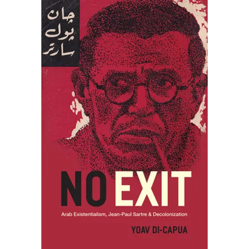 No Exit: Arab Existentialism, Jean-Paul Sartre, and Decolonization - Paperback