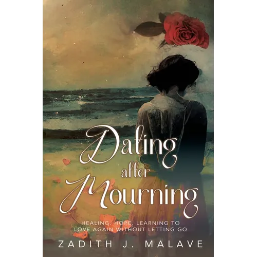 Dating After Mourning: Healing, Hope, Learning to Love Again Without Letting Go - Paperback