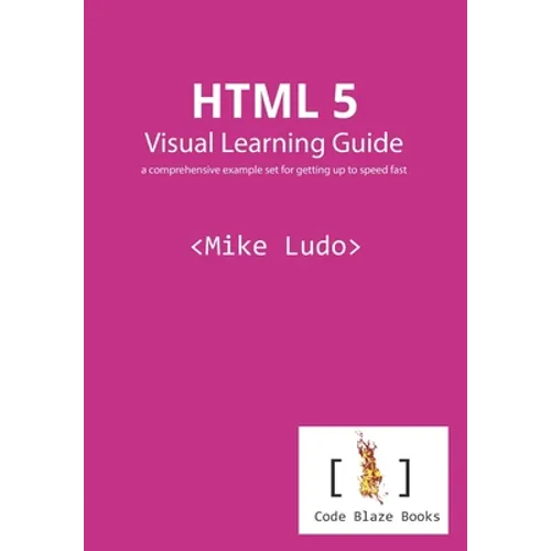 HTML 5 Visual Learning Guide: a comprehensive example set for getting up to speed fast - Paperback