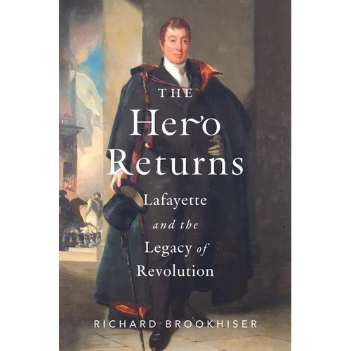 The Hero Returns: Lafayette and the Legacy of Revolution - Hardcover