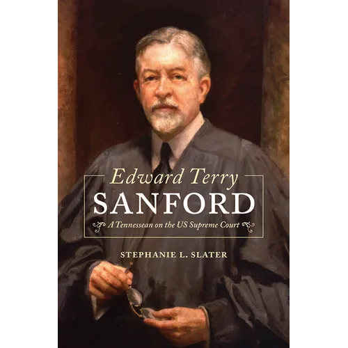 Edward Terry Sanford: A Tennessean on the Us Supreme Court - Paperback