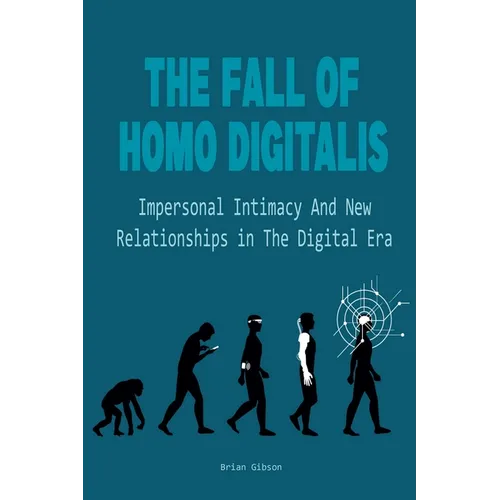 The Fall Of Homo Digitalis Impersonal Intimacy And New Relationships in The Digital Era