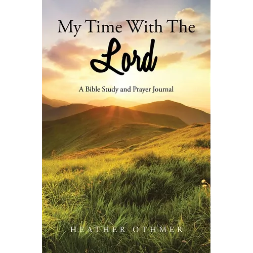My Time with The Lord: A Bible Study and Prayer Journal