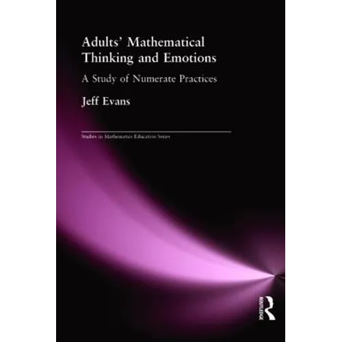 Adults' Mathematical Thinking and Emotions: A Study of Numerate Practice - Paperback