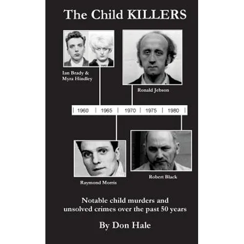 The Child Killers: Notable child murders over the past 50 years - Paperback