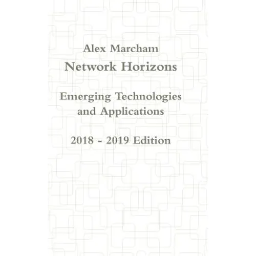 Network Horizons Emerging Technologies and Applications 2018 - 2019 Edition - Hardcover