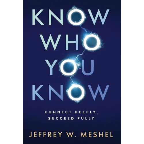Know Who You Know: Connect Deeply, Succeed Fully - Hardcover