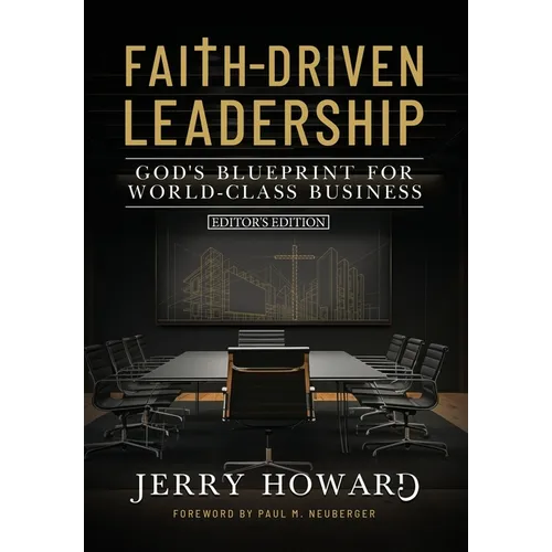 Faith Driven Leadership: God's Blueprint for World Class Business - Editor's Edition - Hardcover