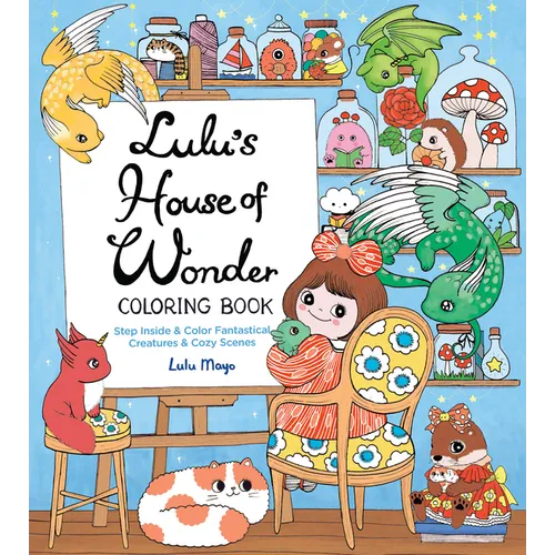Lulu's House of Wonder Coloring Book: Step Inside & Color Fantastical Creatures & Cozy Scenes - Paperback