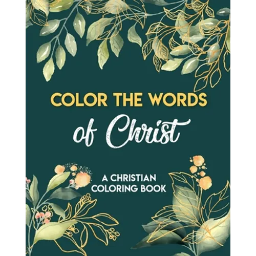 Color The Words Of Christ (A Christian Coloring Book): Christian Coloring Books - Paperback