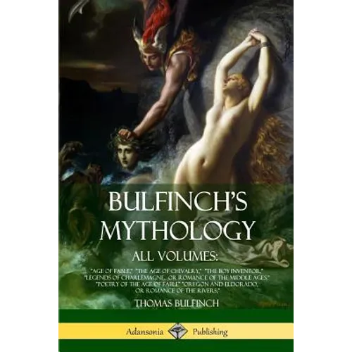 Bulfinch's Mythology, All Volumes: 