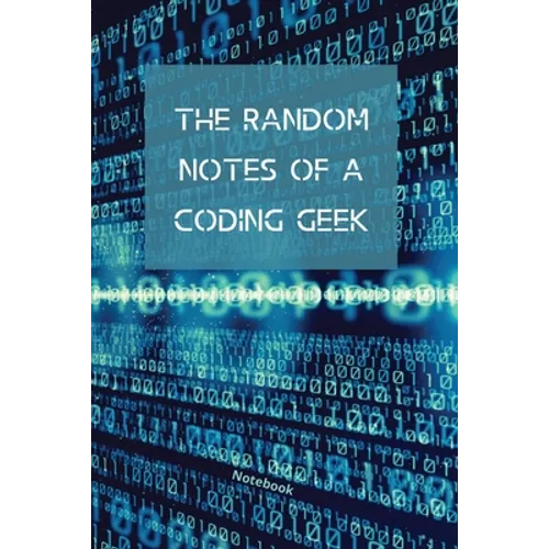 The Random Notes Of A Coding Geek: Notebook for Programmers and Code Professionals