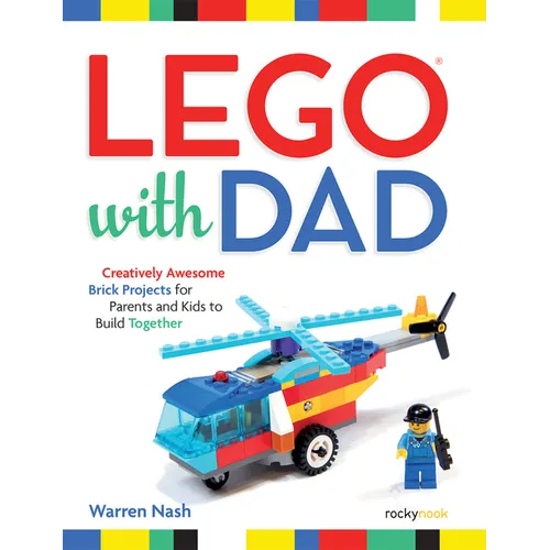 Lego(r) with Dad: Creatively Awesome Brick Projects for Parents and Kids to Build Together