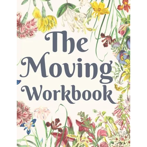 The Moving Workbook: A Comprehensive Workbook To Help You Achieve The Most Successful, Least Stressful Moving Experience. - Paperback