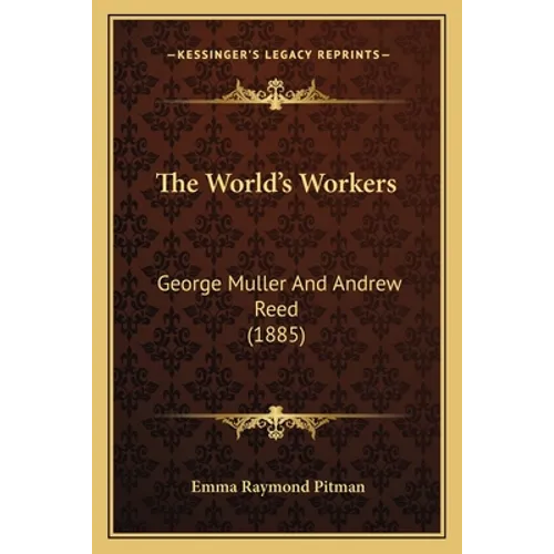 The World's Workers: George Muller And Andrew Reed (1885) - Paperback