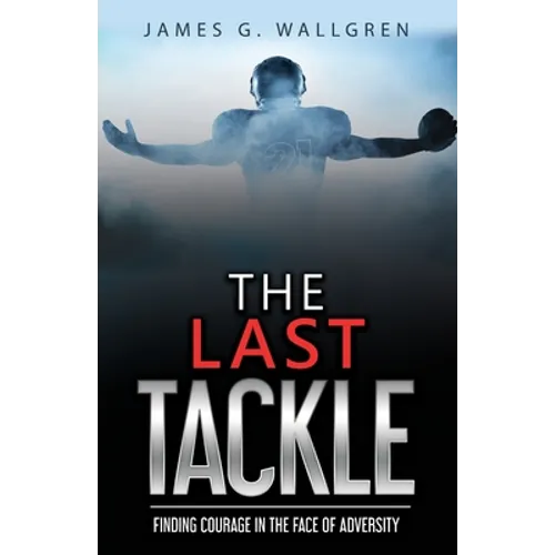 The Last Tackle: Finding Courage in the Face of Adversity - Paperback