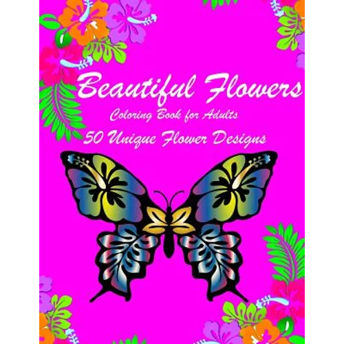 Beautiful Flowers: Inspiring Flowers Adult Coloring Book For Women Men Teens & Seniors (50 stress-relieving and Relaxation designs) - Paperback