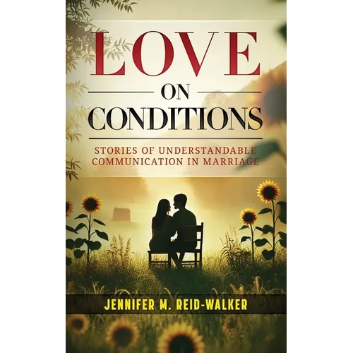 Love on Conditions: Stories of Understandable Communication in Marriage - Paperback