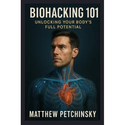 Biohacking 101: Unlock Your Body's Full Potential - Paperback