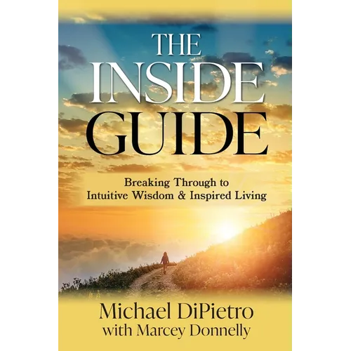 The Inside Guide: Breaking Through to Intuitive Wisdom & Inspired Living - Paperback