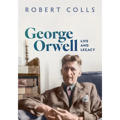 George Orwell: Life and Legacy - Hardcover