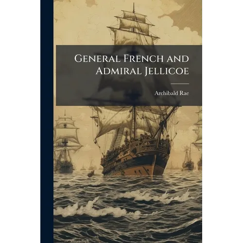 General French and Admiral Jellicoe - Paperback