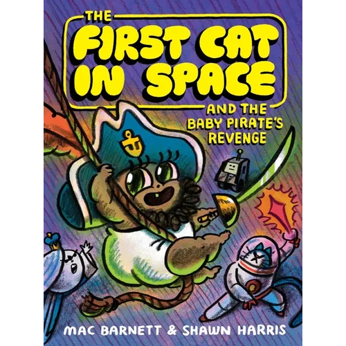The First Cat in Space and the Baby Pirate's Revenge: A Graphic Novel - Hardcover