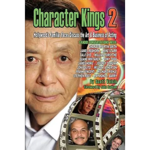 Character Kings 2: Hollywood's Familiar Faces Discuss the Art & Business of Acting - Paperback