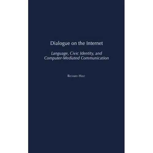 Dialogue on the Internet: Language, Civic Identity, and Computer-Mediated Communication - Hardcover
