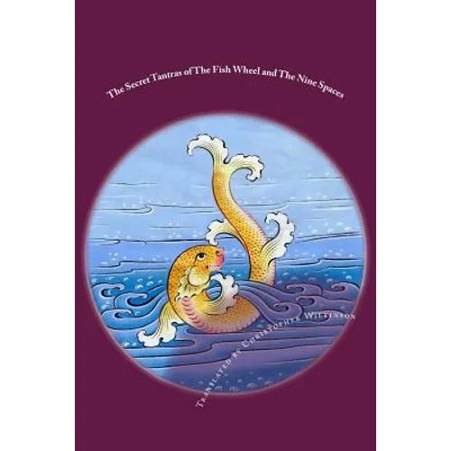 The Secret Tantras of The Fish Wheel and The Nine Spaces: Two Ancient Scriptures of the Great Perfection - Paperback
