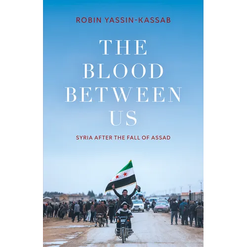 The Blood Between Us: Syria After the Fall of Assad - Hardcover