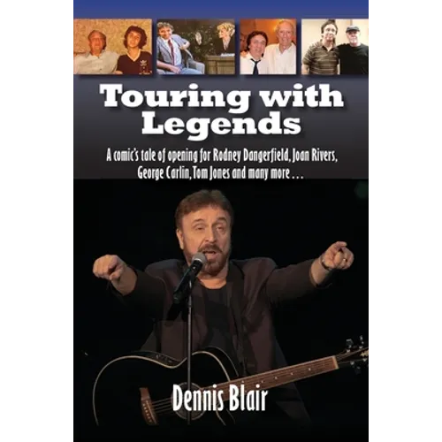 Touring with Legends: A comic's tale of opening for Rodney Dangerfield, Joan Rivers, George Carlin, Tom Jones and many more... - Paperback