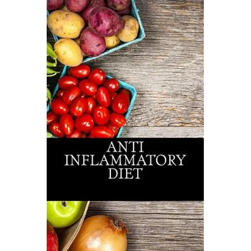 Anti Inflammatory Diet: Beginners Guide To Avoid Inflammation and Eliminate Pain With Anti-Inflammatory Diet Recipes - Paperback
