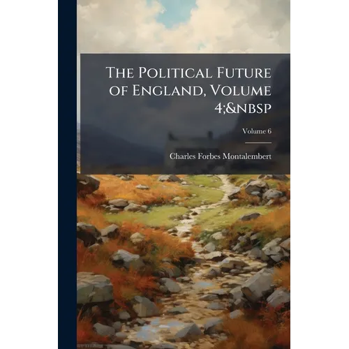 The Political Future of England, Volume 4; Volume 6 - Paperback