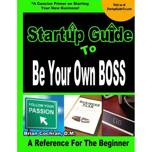 Startup Guide To Be Your Own Boss: Guide to learn how to start your own business - Paperback
