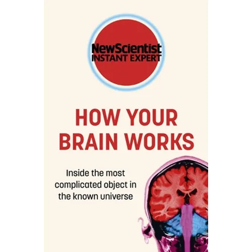 How Your Brain Works: Inside the Most Complicated Object in the Known Universe - Paperback