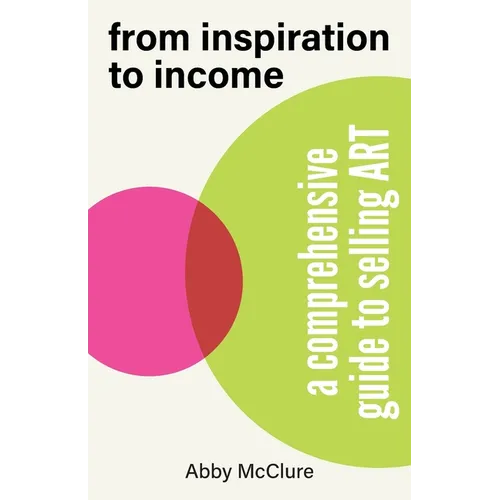 From Inspiration to Income: A Comprehensive Guide to Selling Art