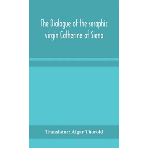 The Dialogue Of The Seraphic Virgin Catherine Of Siena - Hardcover