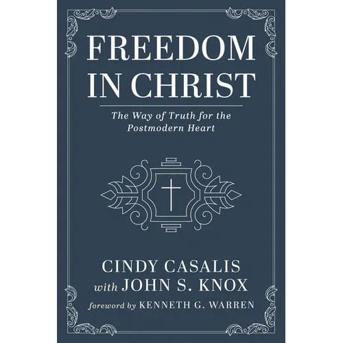Freedom in Christ: The Way of Truth for the Postmodern Heart - Paperback
